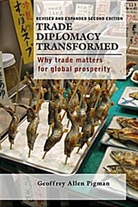 Trade Diplomacy Transformed: Why Trade Matters for Global Prosperity (Paperback)