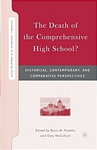 The Death of the Comprehensive High School? : Historical, Contemporary, and Comparative Perspectives (Paperback, 1st ed. 2007)