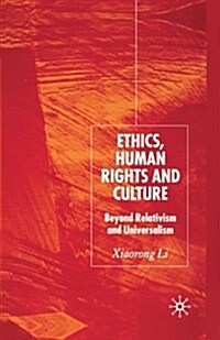 Ethics, Human Rights and Culture : Beyond Relativism and Universalism (Paperback, 1st ed. 2006)