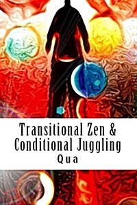 Transitional Zen & Conditional Juggling (Paperback)