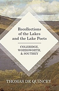 Recollections of the Lakes and the Lake Poets - Coleridge, Wordsworth, and Southey (Paperback)