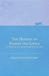 The History of Pompey the Little, or the Life and Adventures of a Lap-Dog (Paperback)