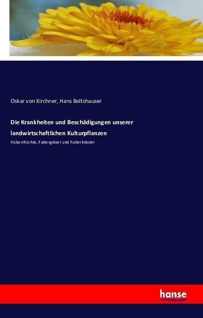 Die Krankheiten und Besch?igungen unserer landwirtschaftlichen Kulturpflanzen: H?senfr?hte, Futtergr?er und Futterkr?ter (Paperback)