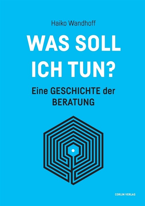 Was soll ich tun?: Eine Geschichte der Beratung (Paperback)