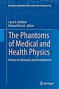 The Phantoms of Medical and Health Physics: Devices for Research and Development (Paperback, Softcover Repri)