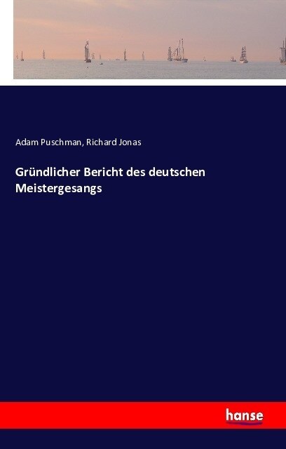 Gr?dlicher Bericht Des Deutschen Meistergesangs (Paperback)