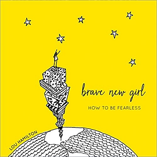Brave New Girl: How to Be Fearless (Hardcover)