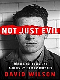 Not Just Evil: Murder, Hollywood, and Californias First Insanity Plea (MP3 CD)