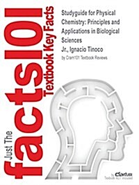 Studyguide for Physical Chemistry: Principles and Applications in Biological Sciences by Jr., Ignacio Tinoco, ISBN 9780321898500 (Paperback, Highlights, Out)
