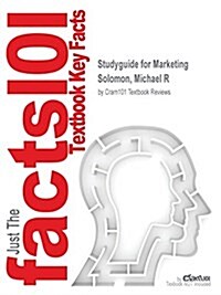 Studyguide for Marketing by Solomon, Michael R, ISBN 9780132997256 (Paperback, Highlights, Out)