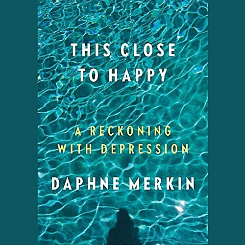 This Close to Happy: A Reckoning with Depression (Audio CD)