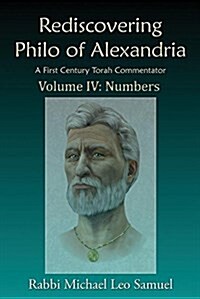 Rediscovering Philo of Alexandria, a First Century Torah Commentator -- Volume IV: Numbers (Paperback)