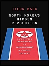 North Koreas Hidden Revolution: How the Information Underground Is Transforming a Closed Society (Audio CD)