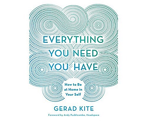 Everything You Need You Have: How to Be at Home in Your Self (Audio CD)