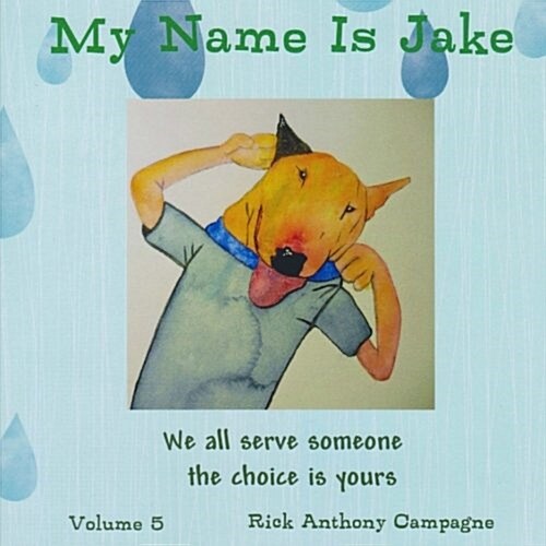 My Name Is Jake: We All Serve Someone the the Choice Is Yours (Paperback)