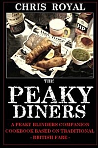The Peaky Diners: A Peaky Blinders Companion Cookbook - Based on Traditional British Fare (Paperback)