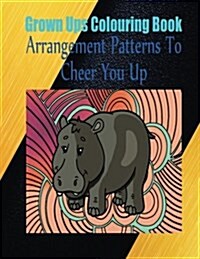 Grown Ups Colouring Book Arrangement Patterns to Cheer You Up Mandalas (Paperback)