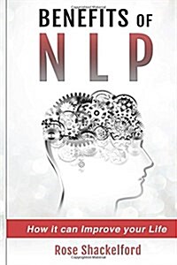 Benefits of Nlp: How It Can Improve Your Life (Paperback)