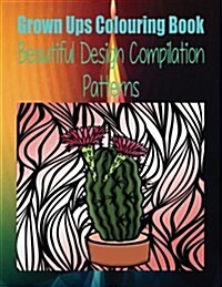 Grown Ups Colouring Book Beautiful Design Compilation Patterns Mandalas (Paperback)