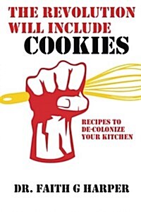 The Revolution Will Include Cookies: Recipes to de-Colonize Your Kitchen (Paperback)