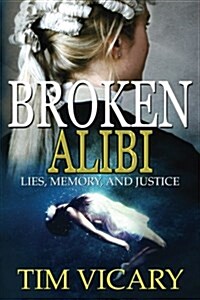 Broken Alibi: Lies, Memory and Justice (Paperback)