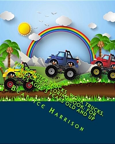 Fun Monster Trucks, Work Trucks, and Cars Coloring Book: For Boys Ages 3 Years Old and Up (Paperback)