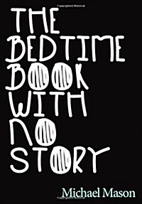 The Bedtime Book with No Story: The Only Bedtime Book in the World with No Story (Paperback)