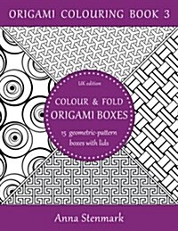 Colour & Fold Origami Boxes - 15 Geometric-Pattern Boxes with Lids: UK Edition (Paperback)