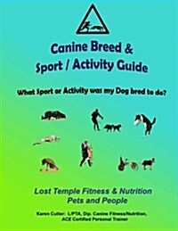 Canine Breeds & Sport / Activity Guide: Lost Temple Fitness Dog Breeds and Sports Guide (Paperback)