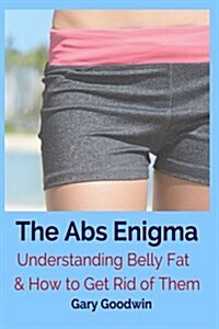 The ABS Enigma: Understanding Belly Fat and How to Get Rid of Them (Paperback)