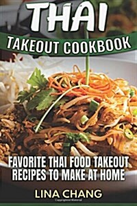 Thai Takeout Cookbook: Favorite Thai Food Takeout Recipes to Make at Home (Paperback)