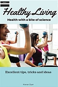 Your Journey to a Healthy Life: Great Tips and Advice for Dieting, Exercising and Making Healthy Decisions (Paperback)