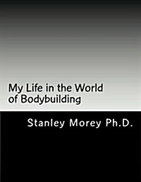 My Life in the World of Bodybuilding (Paperback)