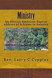 Ministry: An African American Baptist Address of Schisms in America (Paperback)