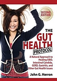 The Gut Health Protocol: A Nutritional Approach to Healing Sibo, Intestinal Candida, Gerd, Gastritis, and Other Gut Health Issues (Paperback)