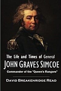 The Life and Times of General John Graves Simcoe (Paperback)
