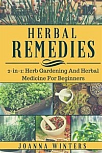Herbal Remedies: 2 Books in 1: Herb Gardening and Herbal Medicine for Beginners (Paperback)
