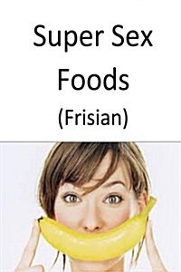 Super Sex Foods (Frisian) (Paperback)