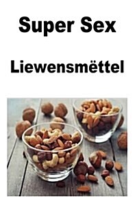 Super Sex Liewensm?tel (Paperback)