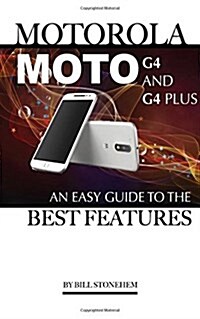 Motorola Moto G4 and G4 Plus: An Easy Guide to the Best Features (Paperback)
