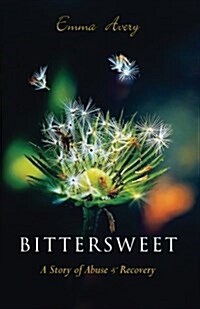 Bittersweet: A Story of Abuse & Recovery (Paperback)