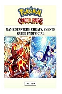 Pokemon Omega Ruby Game Starters, Cheats, Events Guide Unofficial (Paperback)