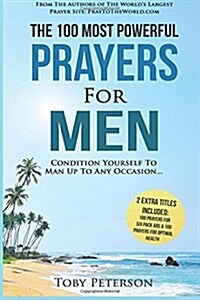 Prayer the 100 Most Powerful Prayers for Men 2 Amazing Books Included to Pray for Six Pack ABS & Optimal Health: Condition Yourself to Man Up to Any O (Paperback)