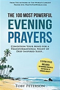Prayer the 100 Most Powerful Evening Prayers 2 Amazing Bonus Books Included to Pray to Conquer Anxiety & Morning Prayers: Condition Your Mind for a Tr (Paperback)