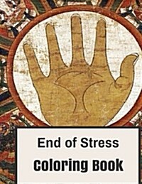 End of Stress Coloring Book: Proven Stress Relieving Patterns and Stress Relieving Designs (Paperback)