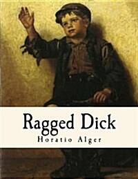 Ragged Dick: Street Life in New York with the Boot-Blacks. (Paperback)