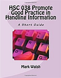Hsc 038 Promote Good Practice in Handling Information: A Short Guide (Paperback)