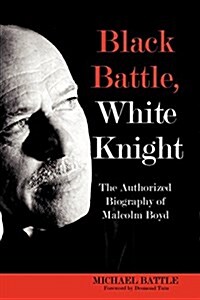 Black Battle, White Knight: The Authorized Biography of Malcolm Boyd (Paperback)