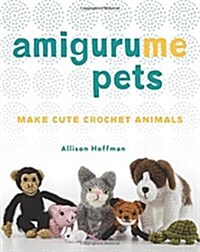 Amigurume Pets: Make Cute Crochet Animals (Paperback)