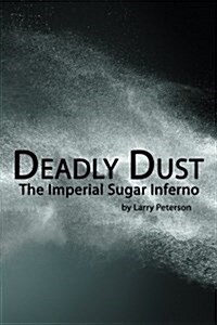 Deadly Dust: The Imperial Sugar Inferno (Paperback)